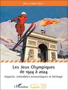 Couverture du livre « Les Jeux Olympiques de 1924 à 2024 ; impacts, retombées économiques et héritage » de Pierre Chaix aux éditions Campus Ouvert