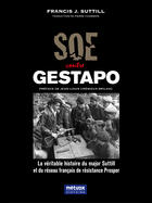 Couverture du livre « SOE contre Gestapo : la véritable histoire du major Suttill et du réseau français de résistance Prosper » de Francis Suttill aux éditions Metvox Publications