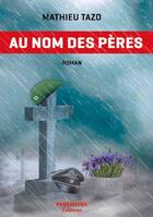 Couverture du livre « Au nom des pères » de Mathieu Tazo aux éditions Publilivre