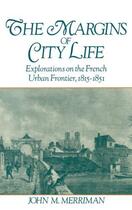 Couverture du livre « The Margins of City Life: Explorations on the French Urban Frontier, 1 » de Merriman John M aux éditions Oxford University Press Usa