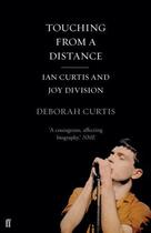 Couverture du livre « Touching From a Distance » de Deborah Curtis aux éditions Faber And Faber Digital