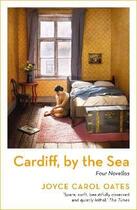 Couverture du livre « CARDIFF, BY THE SEA » de Joyce Carol Oates aux éditions Head Of Zeus