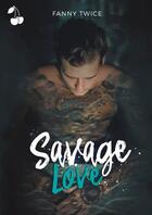 Couverture du livre « Savage love » de Twice Fanny aux éditions Cherry Publishiing