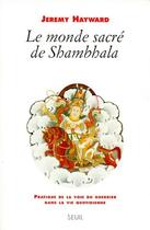 Couverture du livre « Le monde sacré de Shambhala ; pratique de la voie du guerrier dans la vie quotidienne » de Jeremy Hayward aux éditions Seuil