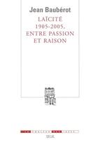 Couverture du livre « Laïcité 1905-2005, entre passion et raison » de Jean Bauberot aux éditions Seuil