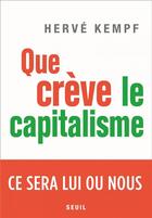 Couverture du livre « Que crève le capitalisme ; ce sera lui ou nous » de Herve Kempf aux éditions Seuil