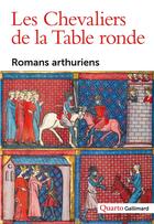 Couverture du livre « Les chevaliers de la table ronde : romans arthuriens (Ve-XVe s.) » de  aux éditions Gallimard