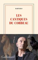 Couverture du livre « Les cantiques du corbeau » de Bartabas aux éditions Gallimard