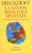Couverture du livre « Nation dans tous ses etats (la) - les identites nationales en mouvement » de Alain Dieckhoff aux éditions Flammarion