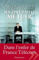 Couverture du livre « Ils ont failli me tuer : dans l'enfer de France Télécom » de Vincent Talaouit et Bernard Nicolas aux éditions Flammarion