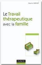 Couverture du livre « Le travail thérapeutique avec la famille (2e édition) » de Maurice Berger et Christine Frisch-Desmarez aux éditions Dunod