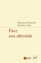 Couverture du livre « Face aux attentats » de Gerome Truc et Florence Faucher aux éditions Puf