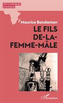 Couverture du livre « Le fils de-la-femme-mâle » de Maurice Bandaman aux éditions L'harmattan