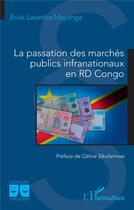 Couverture du livre « La passation des marchés publics infranationaux en RD Congo » de Erick Lwamba Mayanga aux éditions L'harmattan