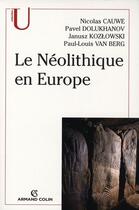 Couverture du livre « Le néolithique en Europe » de Nicolas Cauwe et Janusz Kozlowski et Pavel Dolukhanov et Paul-Louis Van Verg aux éditions Armand Colin