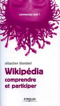 Couverture du livre « Wikipédia : comprendre et participer » de Sebastien Blondeel aux éditions Eyrolles