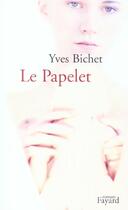 Couverture du livre « Le Papelet » de Yves Bichet aux éditions Fayard