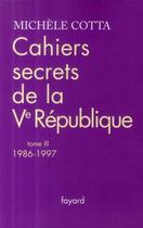 Couverture du livre « Cahiers secrets de la Ve république t.3 ; 1986-1997 » de Michele Cotta aux éditions Fayard