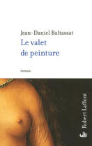 Couverture du livre « Le valet de peinture » de Baltassat J-D. aux éditions Robert Laffont