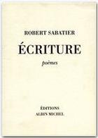 Couverture du livre « Écriture » de Robert Sabatier aux éditions Albin Michel