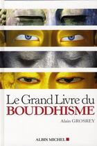 Couverture du livre « Le grand livre du bouddhisme » de Alain Grosrey aux éditions Albin Michel