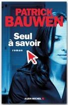 Couverture du livre « Seul à savoir » de Patrick Bauwen aux éditions Albin Michel