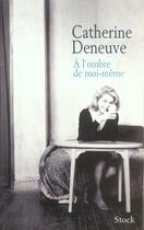 Couverture du livre « A L OMBRE DE MOI-MEME » de Catherine Deneuve aux éditions Stock