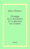 Couverture du livre « L ethique discussion et question de la verite » de Jurgen Habermas aux éditions Grasset Et Fasquelle