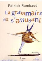 Couverture du livre « La grammaire en s'amusant » de Patrick Rambaud aux éditions Grasset