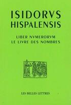 Couverture du livre « Le Livre des nombres / Liber Numerorum » de Isidore De Séville aux éditions Belles Lettres