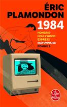 Couverture du livre « 1984 : Hongrie-Hollywood express ; mayonnaise ; pomme S » de Eric Plamondon aux éditions Le Livre De Poche