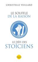 Couverture du livre « Le souffle de la raison : le défi des stoïciens » de Christelle Veillard aux éditions Plon