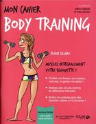 Couverture du livre « Mon cahier : body training » de Isabelle Maroger et Elodie Sillaro et Sophie Ruffieux aux éditions Solar