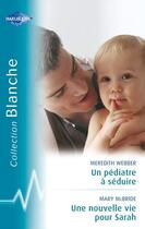 Couverture du livre « Un pédiatre à séduire ; une nouvelle vie pour Sarah » de Mary Mcbride et Meredith Webber aux éditions Harlequin