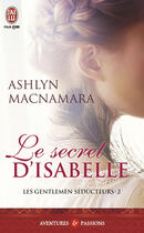 Couverture du livre « Les gentlemen séducteurs Tome 2 ; le secret d'Isabelle » de Ashlyn Macnamara aux éditions J'ai Lu