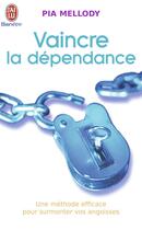 Couverture du livre « Vaincre la dependance - une methode efficace pour surmonter vos angoisses » de Pia Mellody aux éditions J'ai Lu