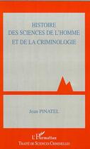 Couverture du livre « HISTOIRE DES SCIENCES DE L'HOMME ET DE LA CRIMINOLOGIE » de Jean Pinatel aux éditions Editions L'harmattan