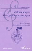 Couverture du livre « Mathematiques des systemes acoustiques - temperaments et modeles contemporains » de Franck Jedrzejewski aux éditions Editions L'harmattan