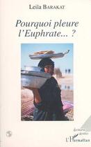 Couverture du livre « Pourquoi pleure l'euphrate ? » de Leïla Barakat aux éditions Editions L'harmattan