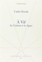 Couverture du livre « À vif ; la création et les signes » de Carlo Ossola aux éditions Actes Sud