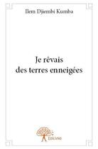 Couverture du livre « Je revais des terres enneigees » de Djiembi Kumba Ilem aux éditions Edilivre