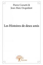 Couverture du livre « Les histoires de deux amis » de Pierre Corsetti et Jean-Marc Ocquidant aux éditions Edilivre