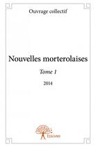 Couverture du livre « Nouvelles morterolaises t.1 » de  aux éditions Edilivre