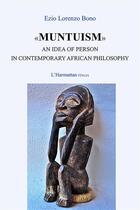 Couverture du livre « Muntuism : An idea of person in contemporary african philosophy » de Ezio Lorenzo Bono aux éditions L'harmattan