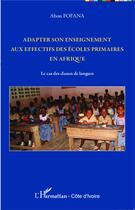 Couverture du livre « Adapter son enseignement aux effectifs des écoles primaires en Afrique ; le cas des classes de langues » de Abou Fofana aux éditions L'harmattan