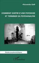 Couverture du livre « Comment sortir d'une psychose et terminer sa psychanalyse » de Alessandra Galli aux éditions L'harmattan