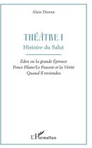 Couverture du livre « Théâtre 1 ; histoire du salut, éden ou la grande épreuve Ponce Pilate / le pouvoir et la vérité quand il reviendra » de Alain Didier aux éditions L'harmattan