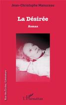 Couverture du livre « La désirée » de Jean-Christophe Manuceau aux éditions L'harmattan