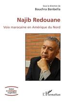 Couverture du livre « Najib Redouane ; voix marocaine en Amérique du Nord » de Bouchra Benbella aux éditions L'harmattan