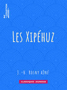 Couverture du livre « Les Xipéhuz » de J.-H. Rosny Aine aux éditions Bnf Collection Ebooks